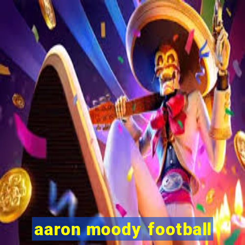 aaron moody football